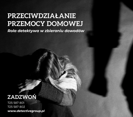 Przeciwdziałanie przemocy domowej. Rola detektywa w zbieraniu dowodów