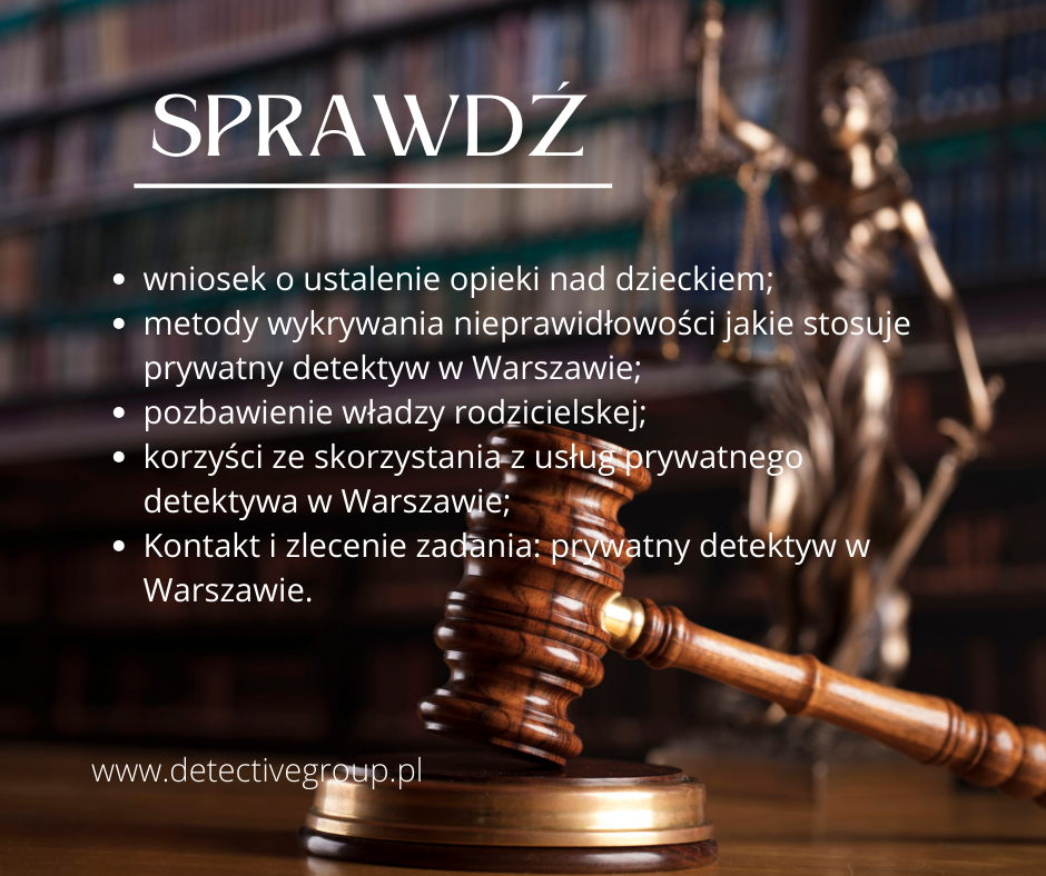 Co może zaoferować prywatny detektyw w Warszawie? Pomoc prywatnego detektywa przy składaniu wniosku o ustalenie opieki do sądu